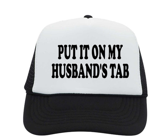 PUT IT ON MY HUSBAND'S TAB awesome trucker hat